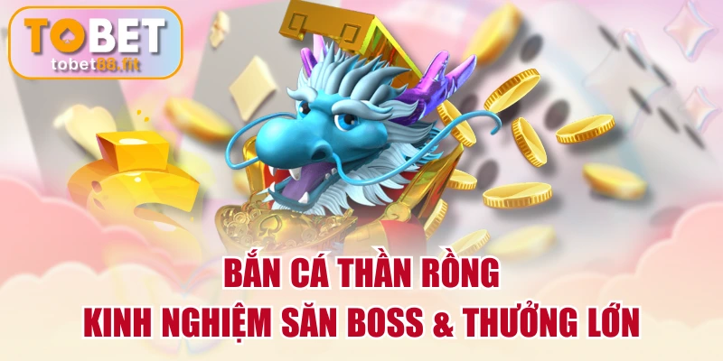 Bắn Cá Thần Rồng | Kinh Nghiệm Săn Boss & Thưởng Lớn 1 Bắn Cá Thần Rồng | Kinh Nghiệm Săn Boss & Thưởng Lớn