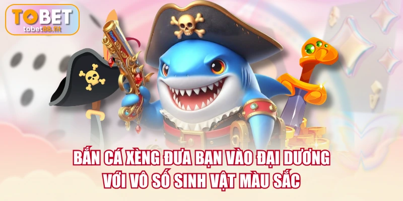 Bắn cá Xèng đưa bạn vào đại dương với vô số sinh vật màu sắc