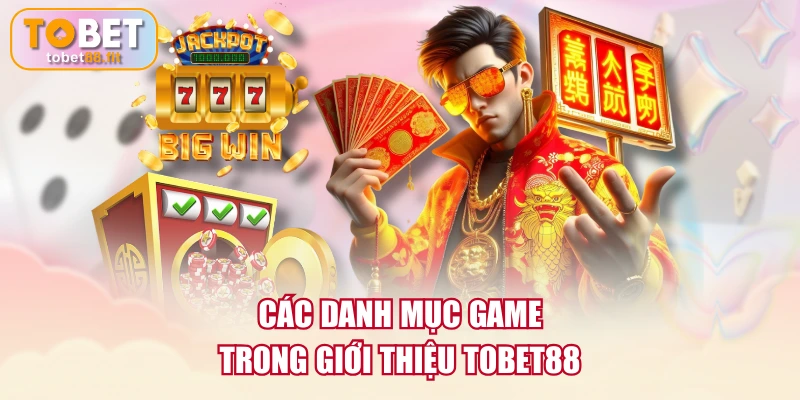 Các danh mục game trong giới thiệu TOBET88