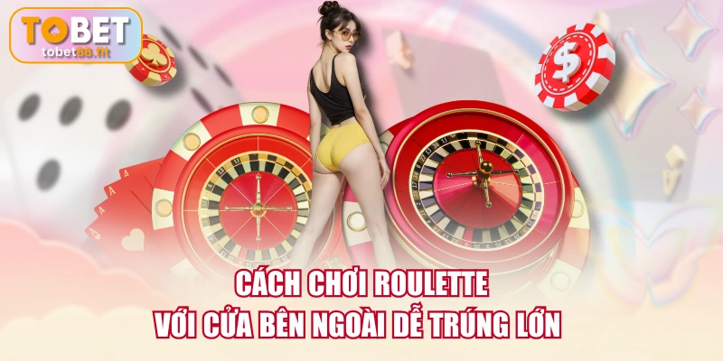 Cách Chơi Roulette Cơ Bản & Mẹo Chọn Cửa Cược Cực Chuẩn 3 Cách chơi Roulette với cửa bên ngoài dễ trúng lớn