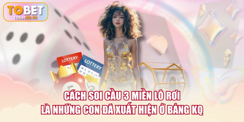 Cách soi cầu 3 miền lô rơi là những con đã xuất hiện ở bảng KQ