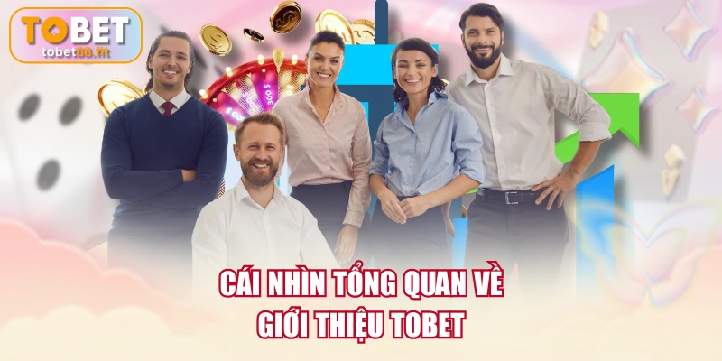 Cái nhìn tổng quan về Giới thiệu TOBET