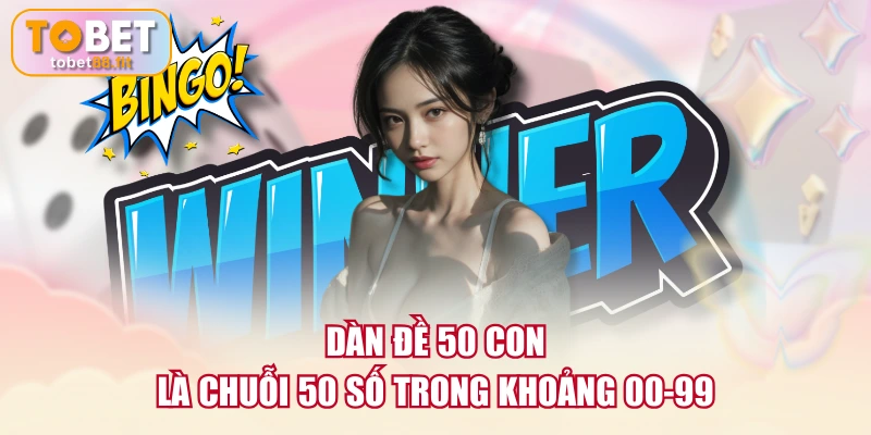 Dàn đề 50 con là chuỗi 50 số trong khoảng 00-99