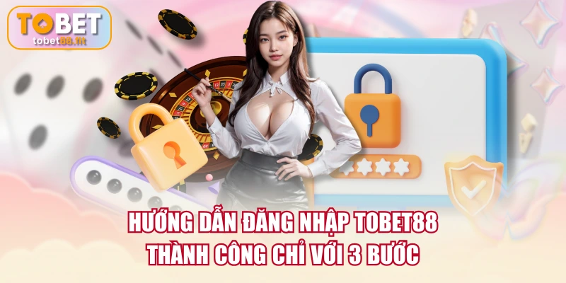 Hướng dẫn đăng nhập TOBET88 thành công chỉ với 3 bước