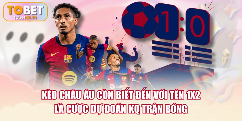 Kèo Châu Âu | Cách Đọc Và Soi Kèo Chuẩn Từ A Đến Z 2 Kèo châu Âu còn biết đến với tên 1X2 là cược dự đoán KQ trận bóng