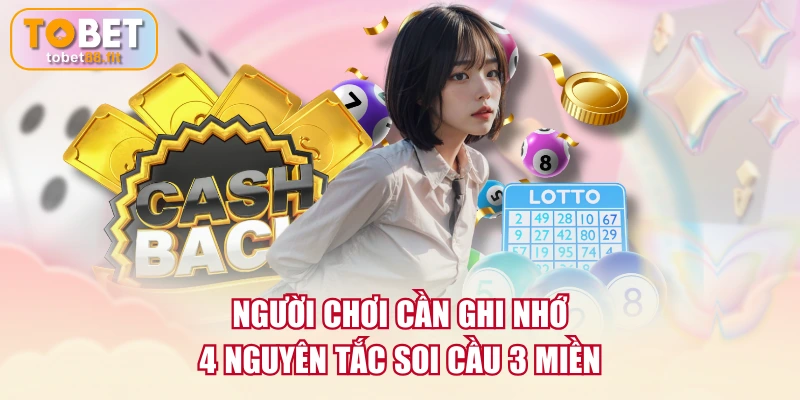 Người chơi cần ghi nhớ 4 nguyên tắc soi cầu 3 miền