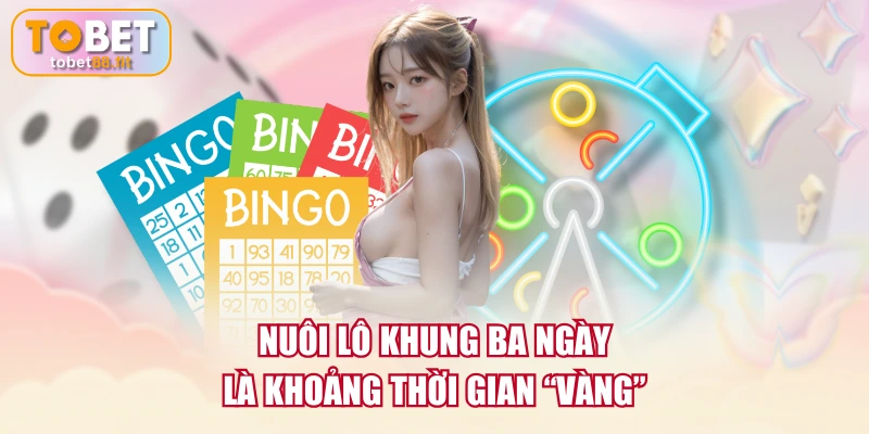 Nuôi lô khung ba ngày là khoảng thời gian "vàng"