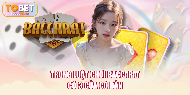 Luật Chơi Baccarat - 5 Phút Nắm Trọn Hướng Dẫn Chi Tiết 2 Trong luật chơi Baccarat có 3 cửa cơ bản