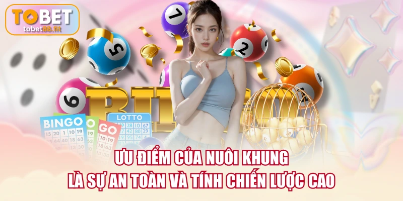 Ưu điểm của nuôi khung là sự an toàn và tính chiến lược cao